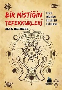 Bir Mistiğin Tefekkürleri & Pratik Mistisizm Üzerine Bir Dizi Deneme