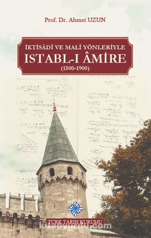 İktisadî ve Malî Yönleriyle Istabl-ı Âmire (1500-1900) - Ahmet Uzun