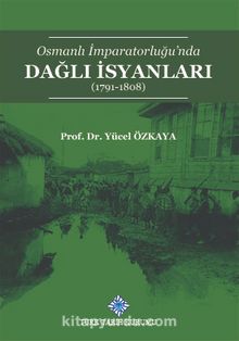 Osmanlı İmparatorluğu'nda Dağlı İsyanları (1791-1808) - Yücel Özkaya