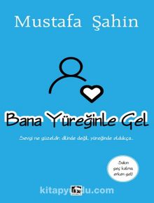 Bana Yüreğinle Gel - Mustafa Şahin