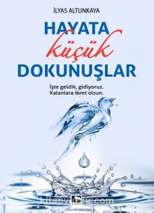 Hayata Küçük Dokunuşlar - İlyas Altunkaya