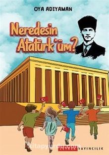 Neredesin Atatürk'üm? - Oya Adıyaman