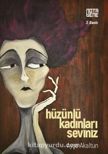 Hüzünlü Kadınları Seviniz - Ayşe Akaltun