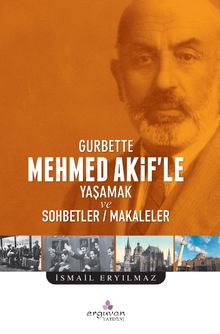 Gurbette Mehmed Akif’le Yaşamak ve Sohbetler - Makaleler - İsmail Eryılmaz