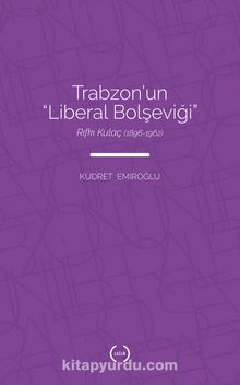 Trabzon’un “Liberal Bolşeviği ”: Rıfkı Kulaç (1896-1962) - Kudret Emiroğlu