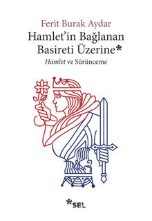 Hamlet'in Bağlanan Basireti Üzerine & Hamlet ve Sürünceme - Ferit Burak Aydar