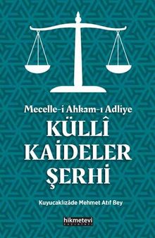 Mecelle-i Ahkam-ı Adliye Külli Kaideler Şerhi