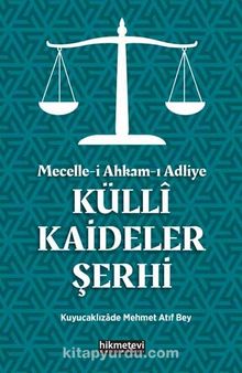 Mecelle-i Ahkam-ı Adliye Külli Kaideler Şerhi - Kuyucaklızade