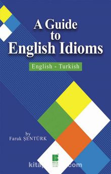 A Guide To English Idioms  English-Turkish - Faruk Şentürk
