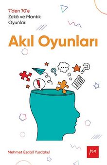 Akıl Oyunları & 7’den 70’e Zeka ve Mantık Oyunları - Mehmet Esabil Yurdakul