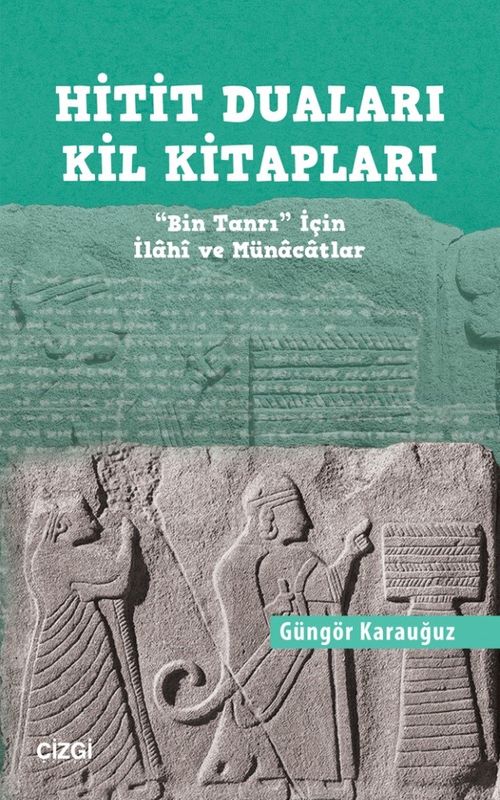 Hitit Duaları Kil Kitapları & "Bin Tanrı" İçin İlahi ve Münacatlar
