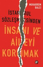İstanbul Sözleşmesinden İnsanı ve Aileyi Korumak