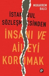 İstanbul Sözleşmesinden İnsanı ve Aileyi Korumak