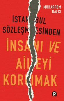 İstanbul Sözleşmesinden İnsanı ve Aileyi Korumak
