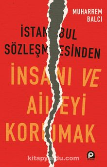 İstanbul Sözleşmesinden İnsanı ve Aileyi Korumak - Muharrem Balcı