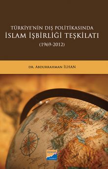 Türkiye'nin Dış Politikasında İslam İşbirliği Teşkilatı (1969-2012)