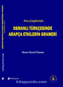 Ana Çizgileriyle Osmanlı Türkçesinde Arapça Etkilerin Grameri - Muna Yüceol Özezen