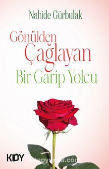 Gönülden Çağlayan Bir Garip Yolcu - Nahide Gürbulak