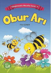 Obur Arı / Güngörmemiş Masallar Serisi 2