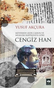 Müverrih Leon Cahun ve Muallim Barthold'a göre Cengiz Han