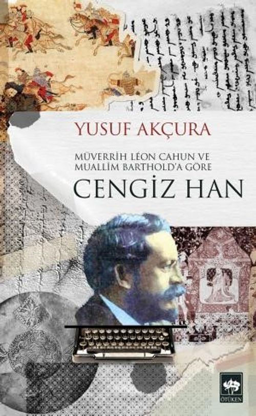 Müverrih Leon Cahun ve Muallim Barthold'a göre Cengiz Han