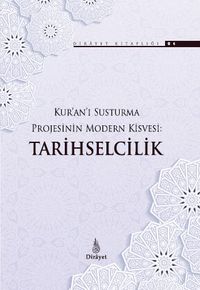 Kur'an'ı Susturma Projesinin Modern Kisvesi: Tarihselcilik
