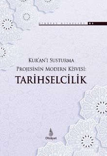 Kur'an'ı Susturma Projesinin Modern Kisvesi: Tarihselcilik