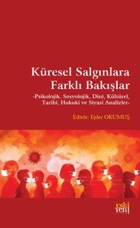 Küresel Salgınlara Farklı Bakışlar & Psikolojik, Sosyolojik, Dinî, Kültürel, Tarihi, Hukuki ve Siyasi Analizler