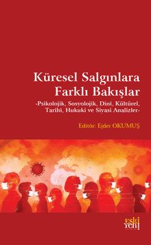 Küresel Salgınlara Farklı Bakışlar & Psikolojik, Sosyolojik, Dinî, Kültürel, Tarihi, Hukuki ve Siyasi Analizler