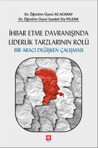 İhbar Etme Davranışında Liderlik Tarzlarının Rolü Bir Aracı Değişken Çalışması