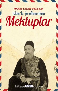 Ahmed Cevdet Paşa’dan İslam’la Şereflenenlere Mektuplar - Ahmed Cevdet Paşa