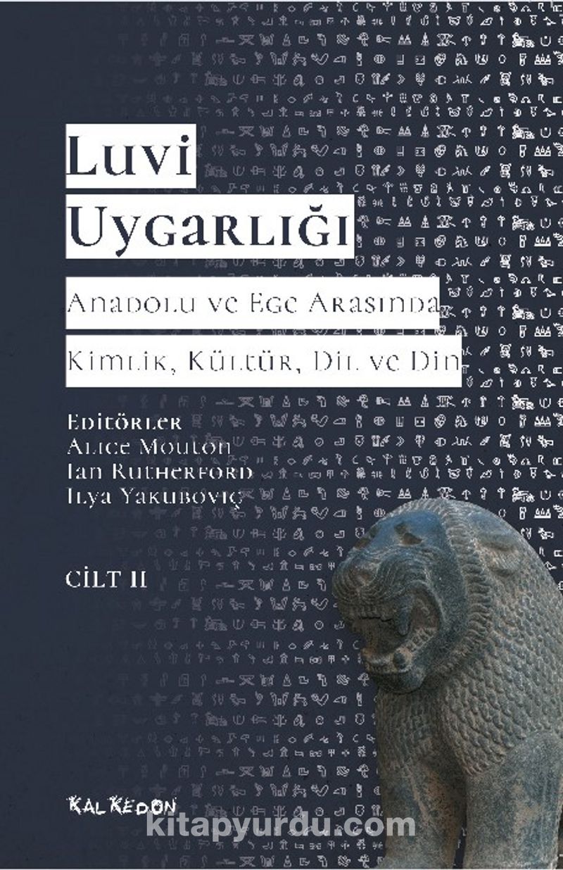 Luvi Uygarlığı - Anadolu ve Ege Arasında Kimlik Kültür Dil Din (Cilt 2) Luviler ve Batı Anadolu’nun Luvik Grupları
