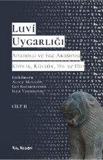 Luvi Uygarlığı - Anadolu ve Ege Arasında Kimlik, Kültür, Dil, Din ( 2.CİLT) & Luviler  ve Batı Anadolu'nun Luvik Grupları
