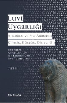 Luvi Uygarlığı - Anadolu ve Ege Arasında Kimlik, Kültür, Dil, Din ( 2.CİLT) & Luviler  ve Batı Anadolu'nun Luvik Grupları