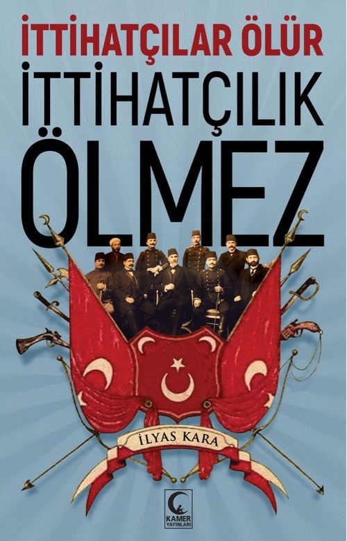 İttihatçılar Ölür İttihatçılık Ölmez