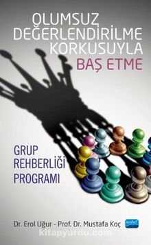 Olumsuz Değerlendirilme Korkusuyla Baş Etme Grup Rehberliği Programı - Erol Uğur