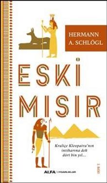 Eski Mısır  & Kraliçe Kleopatra’nın İntiharına Dek Dört Bin Yıl - Herman A. Schlögl