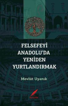 Felsefeyi Anadolu'da Yeniden Yurtlandırmak