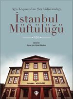 Ağa Kapısından Şeyhülislamlığa İstanbul Müftülüğü