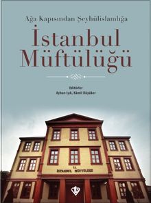 Ağa Kapısından Şeyhülislamlığa İstanbul Müftülüğü