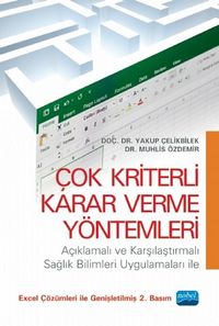 Çok Kriterli Karar Verme Yöntemleri & Açıklamalı ve Karşılaştırmalı Sağlık Bilimleri Uygulamaları ile