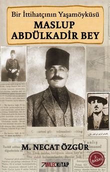 Maslup Abdülkadir Bey & Bir İttihatçının Biyografisi