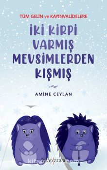 İki Kirpi Varmış Mevsimlerden Kışmış (Tüm Gelin ve Kayınvalidelere) - Amine Ceylan