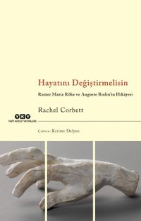 Hayatını Değiştirmelisin Rainer Maria Rilke ve Auguste Rodin’in Hikayesi