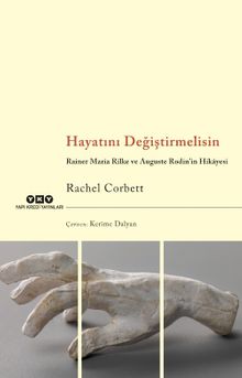 Hayatını Değiştirmelisin Rainer Maria Rilke ve Auguste Rodin’in Hikayesi