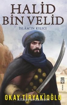Halid Bin Velid & İslam’ın Kılıcı - Okay Tiryakioğlu