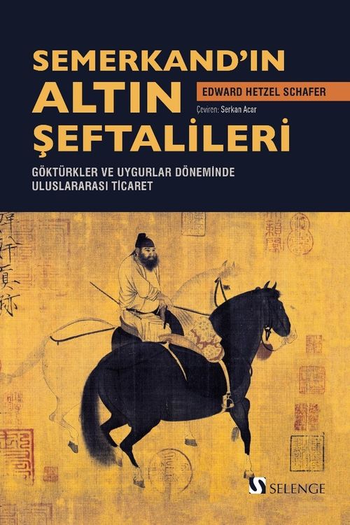 Semerkand'ın Altın Şeftalileri & Göktürkler ve Uygurlar Döneminde Uluslararası Ticaret