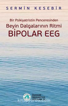 Bir Psikiyatristin Penceresinden Beyin Dalgalarının Ritmi Bipolar EEG - Bilinmeyen Yazar