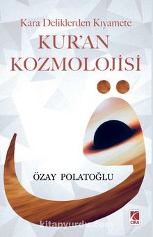 Kara Deliklerden Kıyamete Kur'an Kozmolojisi - Özay Polatoğlu