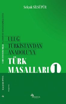 Uluğ Türkistan’dan Anadolu’ya Türk Masalları 1